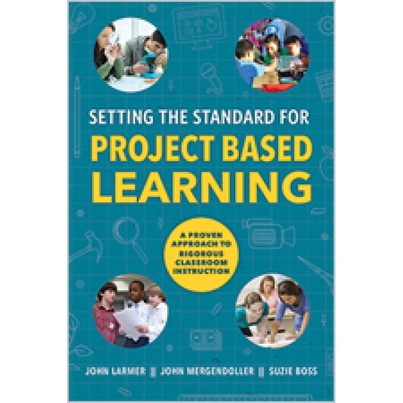 Setting The Standard For Project Based Learning: A Proven Approach To ...